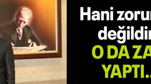 Hani zorunda değildin! O DA ZAM YAPTI…